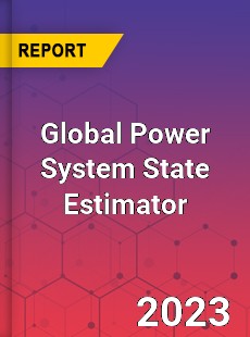 Global Power System State Estimator Market