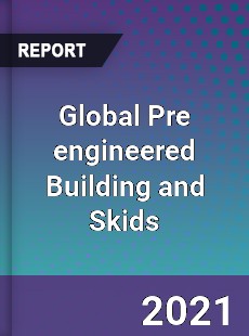 Global Pre engineered Building and Skids Market