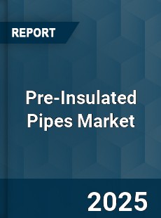 Global Pre Insulated Pipes Market