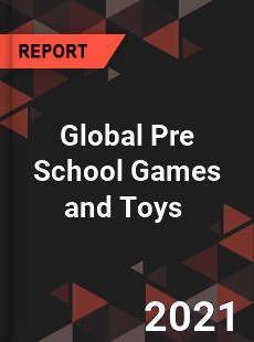 Global Pre School Games and Toys Market