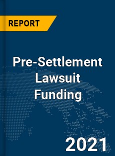 Global Pre Settlement Lawsuit Funding Market
