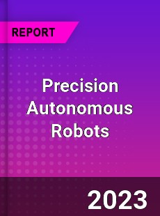 Global Precision Autonomous Robots Market