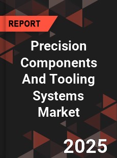 Global Precision Components And Tooling Systems Market