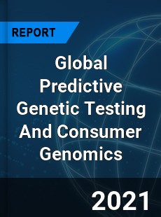 Global Predictive Genetic Testing And Consumer Genomics Market