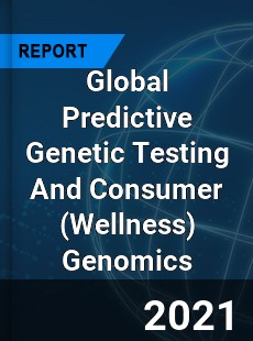 Global Predictive Genetic Testing And Consumer Genomics Market