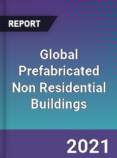 Global Prefabricated Non Residential Buildings Market
