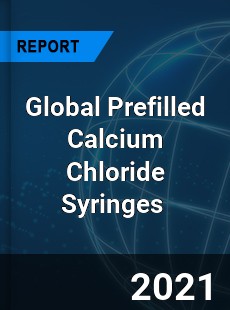 Global Prefilled Calcium Chloride Syringes Market