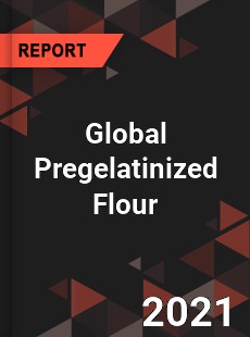 Global Pregelatinized Flour Market
