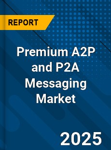 Global Premium A2P and P2A Messaging Market