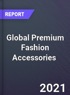 Global Premium Fashion Accessories Market