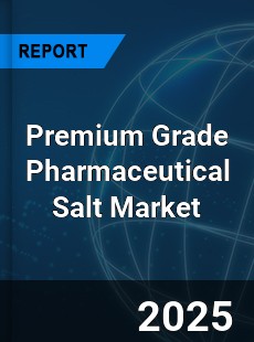 Global Premium Grade Pharmaceutical Salt Market