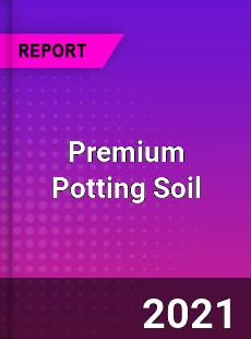 Global Premium Potting Soil Professional Survey Report