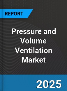 Global Pressure and Volume Ventilation Market