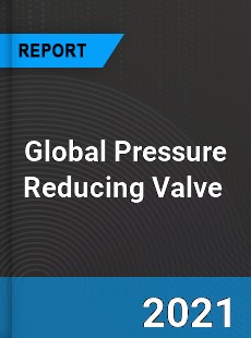 Global Pressure Reducing Valve Market