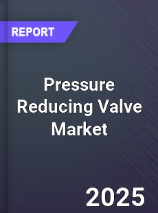 Global Pressure Reducing Valve Market