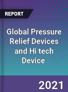 Global Pressure Relief Devices and Hi tech Device Market