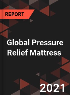 Global Pressure Relief Mattress Market
