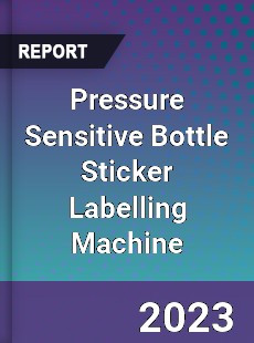 Global Pressure Sensitive Bottle Sticker Labelling Machine Market