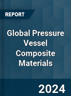 Global Pressure Vessel Composite Materials Market
