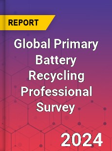 Global Primary Battery Recycling Professional Survey Report