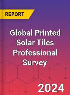 Global Printed Solar Tiles Professional Survey Report