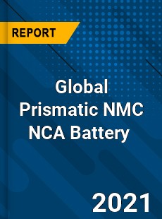 Global Prismatic NMC NCA Battery Market