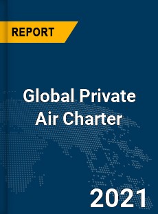 Global Private Air Charter Market