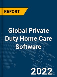 Global Private Duty Home Care Software Market