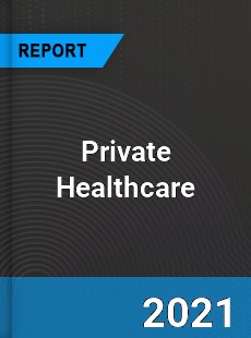 Global Private Healthcare Market