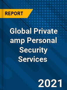 Global Private amp Personal Security Services Market