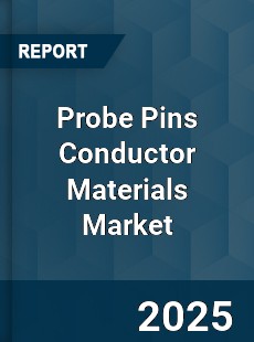 Global Probe Pins Conductor Materials Outlook