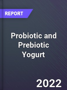 Global Probiotic and Prebiotic Yogurt Market