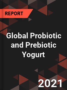 Global Probiotic and Prebiotic Yogurt Market