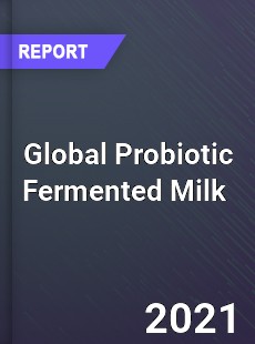 Global Probiotic Fermented Milk Market