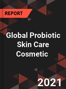 Global Probiotic Skin Care Cosmetic Market