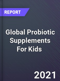 Global Probiotic Supplements For Kids Market