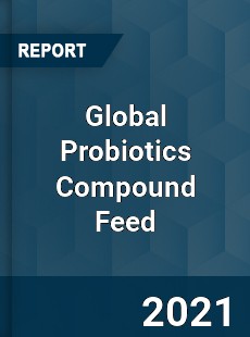 Global Probiotics Compound Feed Market