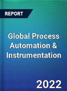 Global Process Automation amp Instrumentation Market