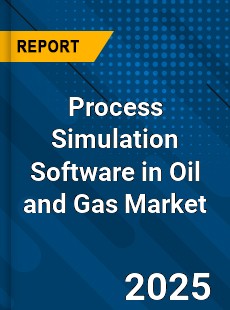 Global Process Simulation Software in Oil and Gas Market
