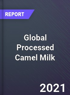 Global Processed Camel Milk Market