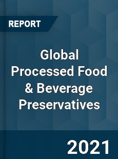 Global Processed Food & Beverage Preservatives Market