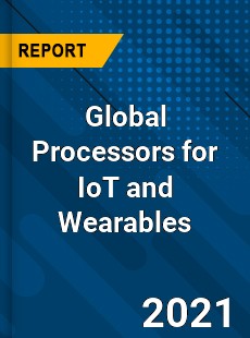 Global Processors for IoT and Wearables Market