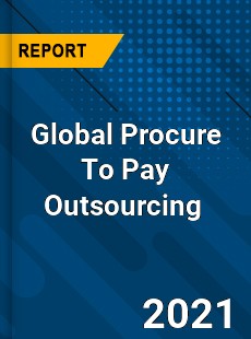 Global Procure To Pay Outsourcing Market