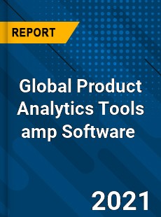 Global Product Analytics Tools amp Software Market