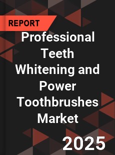 Global Professional Teeth Whitening and Power Toothbrushes Market