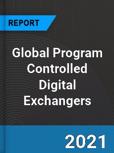 Global Program Controlled Digital Exchangers Market