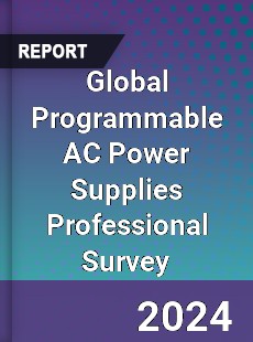 Global Programmable AC Power Supplies Professional Survey Report