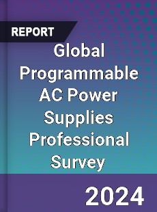 Global Programmable AC Power Supplies Professional Survey Report