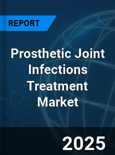 Global Prosthetic Joint Infections Treatment Market