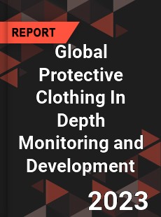 Global Protective Clothing In Depth Monitoring and Development Analysis